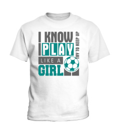 I KNOW I PLAY LIKE A GIRL !!