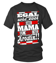 EGAL WIE COOL MAMA KROATIEN