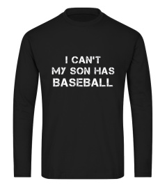 I Can't My Son Has Baseball Shirt6