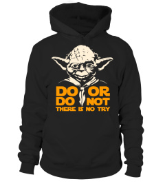 Do Or Do Not There Is No Try