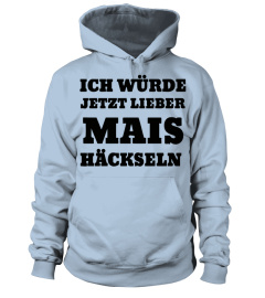 ICH Würde Jetzt Lieber MAIS Häckseln