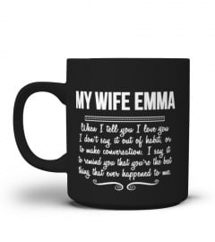 WHEN I TELL YOU MY WIFR EMMA T-SHIRT