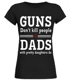 Dads with Pretty Daughters   gun T shirt