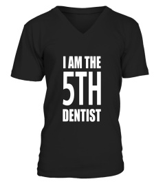 I Am the 5th Dentist t shirt birthday gift 