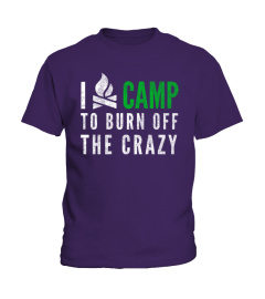 I Camp To Burn Off The Crazy