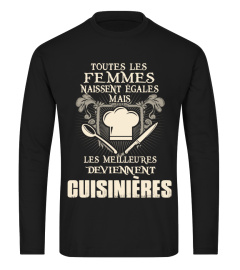 TOUTES LES FEMMES NAISSENT ÉGALES MAIS LES MEILLEURES DEVIENNENT CUISINIERES T- SHIRT