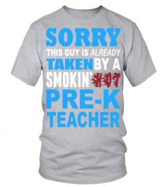 Sorry This Guy Is Already Taken By A Smokin Hot Pre K Teacher   Tshirts & Hoodies