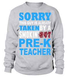 Sorry This Guy Is Already Taken By A Smokin Hot Pre K Teacher   Tshirts & Hoodies