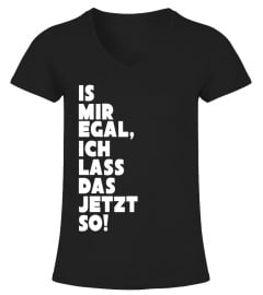 Is Mir Egal, Ich Lass Das Jetzt So!