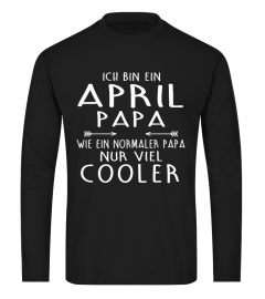 ICH BEN EIN APRIL PAPA WIE EIN NORMALER PAPA NUR VIEL COOLER T-SHIRT