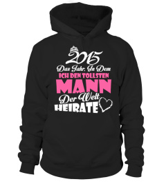 2015 DAS JAHR IN DEM ICH DEN TOLLSTEN DER WELT HEIRATE TSHIRT