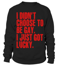 i did not choose to be gay i just got lucky lgbt homo gay pride rainbow t shirt