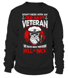 Don't Mess With An Old Navy Veteran We Have Been Through Hel - Limited Edition