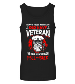Don't Mess With An Old Navy Veteran We Have Been Through Hel - Limited Edition