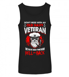Don't Mess With An Old Navy Veteran We Have Been Through Hel - Limited Edition