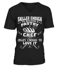 Skilled Enough To Become A Pastry Chef T shirt birthday gift 