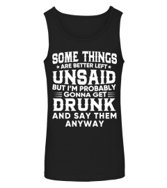 DRUNK AND SAY THINGS T SHIRT