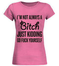 I-Am-Not-Always-a-Bitch-Womens-T-Shirts (Copy)