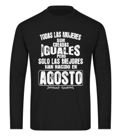 TODAS LAS MUJERES SON CREADAS IGUALES PERO SOLO LAS MEJORES NACEN AGOSTO T-SHIRT