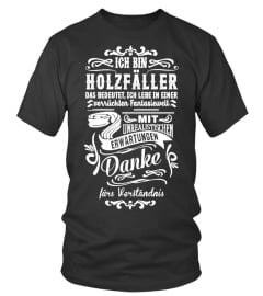 Ich bin Holzfäller. Das bedeutet, ich lebe in einer verrückten Fantasiewelt (Limitierte Auflage)