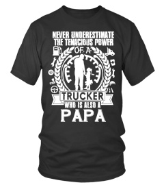 NEVER UNDERESTIMATE A TRUCKER AND PAPA