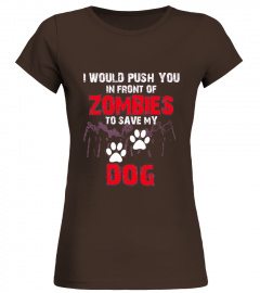 Dog shirt I Would Push You In Front Of Z