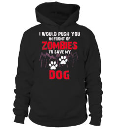 Dog shirt I Would Push You In Front Of Z