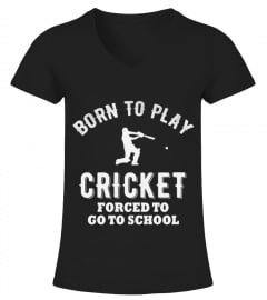 Born To Play Cricket Forced To Go To School  Cricket T shirt