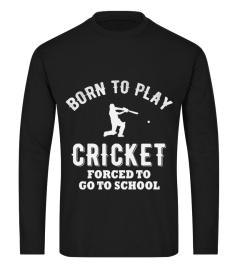 Born To Play Cricket Forced To Go To School  Cricket T shirt