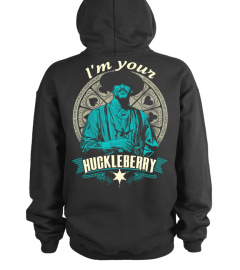 * I'm Your Huckleberry 