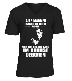 ALLE MÄNNER SIND GLEICH ABER NUR DIE BESTEN IM AUGUST GEBOREN T-shirt