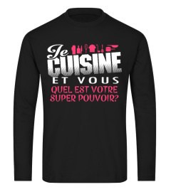 JE CUISINE ET VOUS QUEL EST VOTRE SUPER POUVOIR T-SHIRT