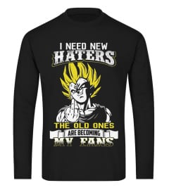 I NEED NEW HATERS THE OLD ONES ARE BECOMING MY FANS VEGETA T SHIRT