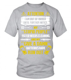 Attention I Am Out Of Order Until Further Notice My Stupid People T Shirt