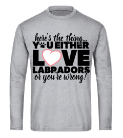 You Either Love Labradors T shirt