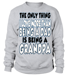 The Only Thing I Love More Than Being A Dad Is Being A Grandpa   Tshirts & Hoodies