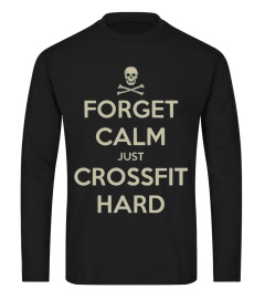 FORGET CALM JUST CROSSFIT HARD