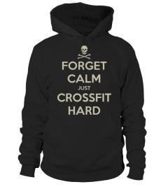 FORGET CALM JUST CROSSFIT HARD