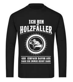 Ich bin Holzfäller. Geh einfach davon aus, dass ich immer Recht habe (Limitierte Auflage)