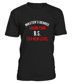 Master's Degree Taking Your BS to a New Level Funny T-shi