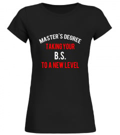 Master's Degree Taking Your BS to a New Level Funny T-shi