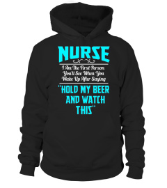 Nurse The First Person You See After Saying Hold Beer Tshirt