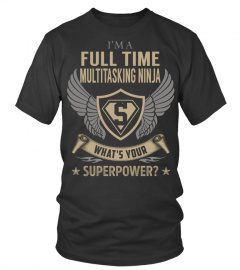 Full Time Multitasking Ninja SuperPower