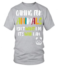 Animals T shirt   Caring for animals isn't what I do it's who I am T Shirt
