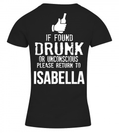 IF FOUND DRUNK OR UNCONSCIOUS PLEASE RETURN TO ISABELLA T-SHIRT