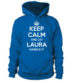 KEEP CALM AND LET LAURA HANDLE IT