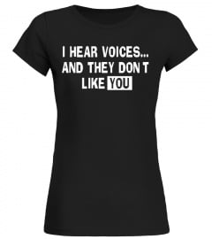 I Hear Voices... And They Don't Like You