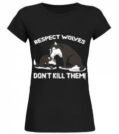 RESPECT WOLVES DON'T KILL THEM