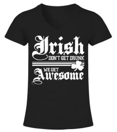 Irish Don'T Drunk We Get Awesome.
