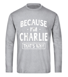 Because I'm Charlie Funny Novelty Gifts Name T-shirt Men